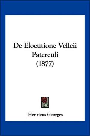 De Elocutione Velleii Paterculi (1877) de Henricus Georges