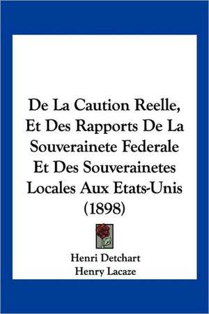 De La Caution Reelle, Et Des Rapports De La Souverainete Federale Et Des Souverainetes Locales Aux Etats-Unis (1898) de Henri Detchart