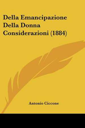 Della Emancipazione Della Donna Considerazioni (1884) de Antonio Ciccone