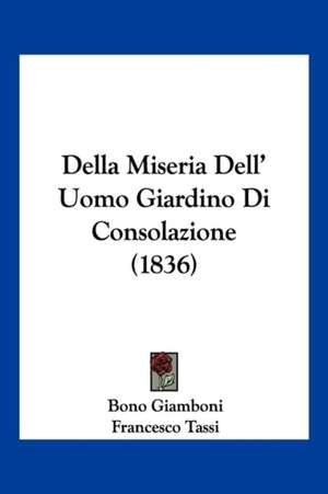 Della Miseria Dell' Uomo Giardino Di Consolazione (1836) de Bono Giamboni