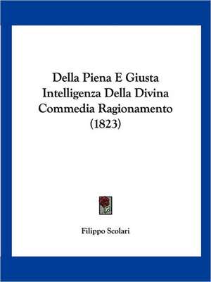 Della Piena E Giusta Intelligenza Della Divina Commedia Ragionamento (1823) de Filippo Scolari