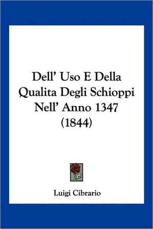 Dell' Uso E Della Qualita Degli Schioppi Nell' Anno 1347 (1844) de Luigi Cibrario