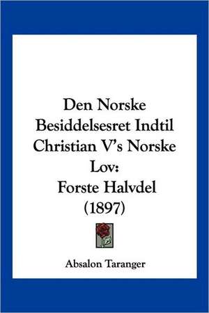 Den Norske Besiddelsesret Indtil Christian V's Norske Lov de Absalon Taranger