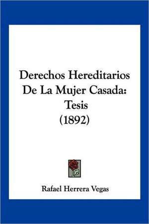 Derechos Hereditarios De La Mujer Casada de Rafael Herrera Vegas