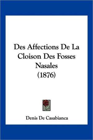 Des Affections De La Cloison Des Fosses Nasales (1876) de Denis De Casabianca