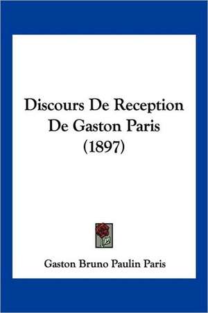 Discours De Reception De Gaston Paris (1897) de Gaston Bruno Paulin Paris