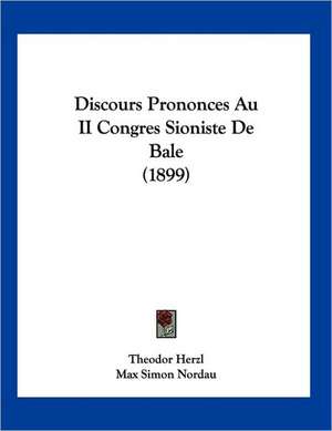 Discours Prononces Au II Congres Sioniste De Bale (1899) de Theodor Herzl