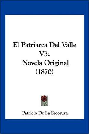 El Patriarca Del Valle V3 de Patricio De La Escosura