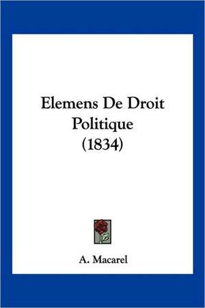 Elemens De Droit Politique (1834) de A. Macarel