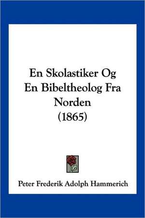 En Skolastiker Og En Bibeltheolog Fra Norden (1865) de Peter Frederik Adolph Hammerich