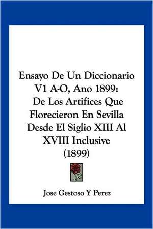 Ensayo De Un Diccionario V1 A-O, Ano 1899 de Jose Gestoso Y Perez