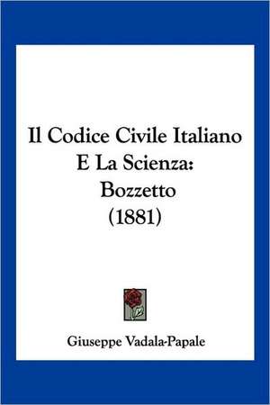 Il Codice Civile Italiano E La Scienza de Giuseppe Vadala-Papale