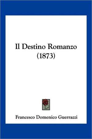 Il Destino Romanzo (1873) de Francesco Domenico Guerrazzi