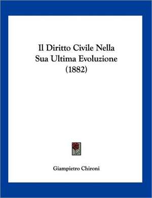 Il Diritto Civile Nella Sua Ultima Evoluzione (1882) de Giampietro Chironi