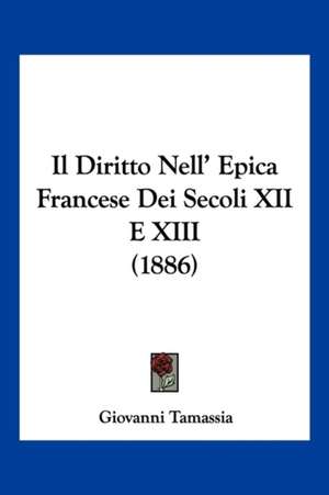 Il Diritto Nell' Epica Francese Dei Secoli XII E XIII (1886) de Giovanni Tamassia