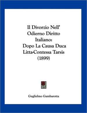 Il Divorzio Nell' Odierno Diritto Italiano de Guglielmo Gambarotta