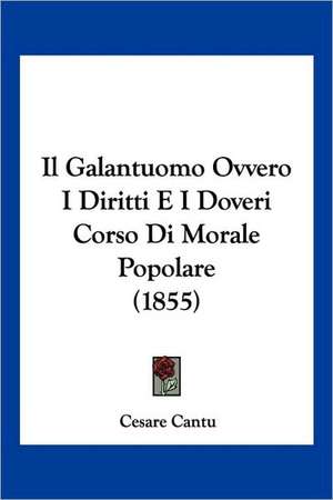 Il Galantuomo Ovvero I Diritti E I Doveri Corso Di Morale Popolare (1855) de Cesare Cantu