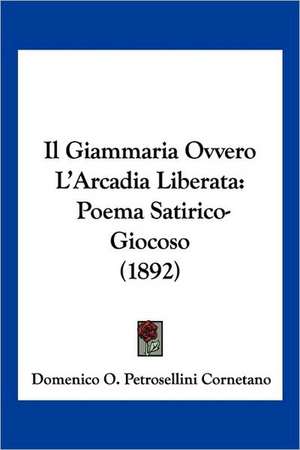 Il Giammaria Ovvero L'Arcadia Liberata de Domenico O. Petrosellini Cornetano