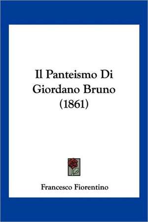 Il Panteismo Di Giordano Bruno (1861) de Francesco Fiorentino