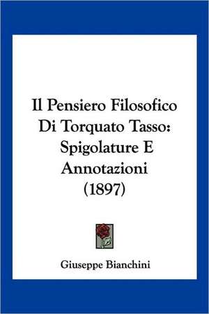 Il Pensiero Filosofico Di Torquato Tasso de Giuseppe Bianchini