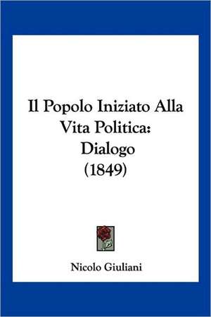 Il Popolo Iniziato Alla Vita Politica de Nicolo Giuliani