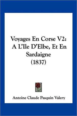 Voyages En Corse V2 de Antoine Claude Pasquin Valery