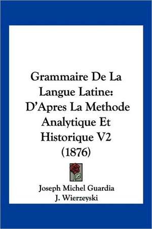 Grammaire De La Langue Latine de Joseph Michel Guardia