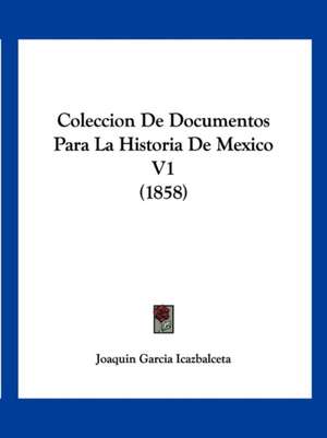 Coleccion De Documentos Para La Historia De Mexico V1 (1858) de Joaquin Garcia Icazbalceta