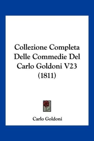 Collezione Completa Delle Commedie Del Carlo Goldoni V23 (1811) de Carlo Goldoni