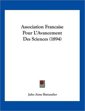 Association Francaise Pour L'Avancement Des Sciences (1894) de Jules Aime Battandier