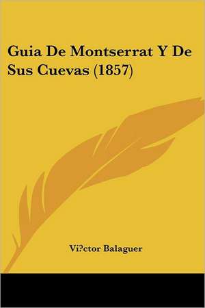 Guia de Montserrat y de Sus Cuevas (1857) de Victor Balaguer