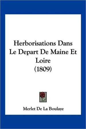 Herborisations Dans Le Depart De Maine Et Loire (1809) de Merlet De La Boulaye