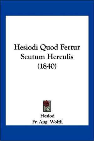 Hesiodi Quod Fertur Seutum Herculis (1840) de Hesiod