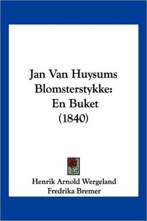 Jan Van Huysums Blomsterstykke de Henrik Arnold Wergeland