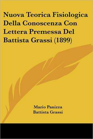 Nuova Teorica Fisiologica Della Conoscenza Con Lettera Premessa Del Battista Grassi (1899) de Mario Panizza