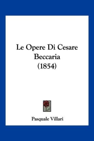 Le Opere Di Cesare Beccaria (1854) de Pasquale Villari