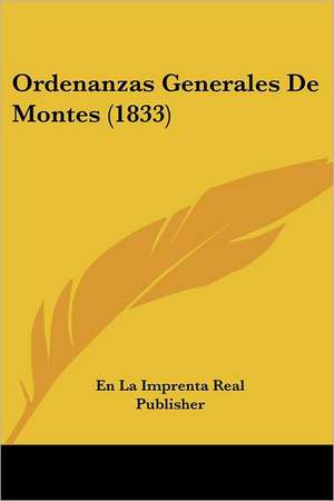 Ordenanzas Generales De Montes (1833) de En La Imprenta Real Publisher