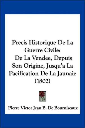 Precis Historique De La Guerre Civile de Pierre Victor Jean B. De Bourniseaux