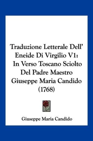 Traduzione Letterale Dell' Eneide Di Virgilio V1 de Giuseppe Maria Candido