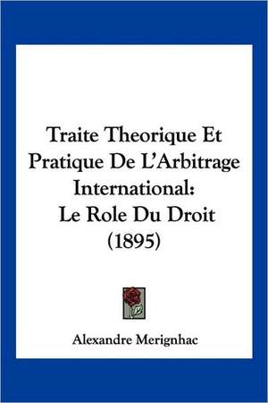 Traite Theorique Et Pratique De L'Arbitrage International de Alexandre Merignhac