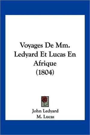 Voyages De Mm. Ledyard Et Lucas En Afrique (1804) de John Ledyard