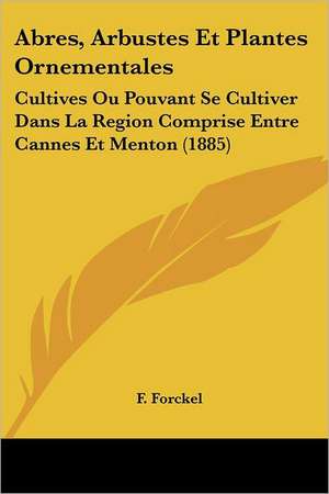 Abres, Arbustes Et Plantes Ornementales de F. Forckel