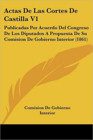 Actas De Las Cortes De Castilla V1 de Comision De Gobierno Interior