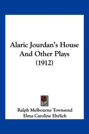 Alaric Jourdan's House And Other Plays (1912) de Ralph Melbourne Townsend