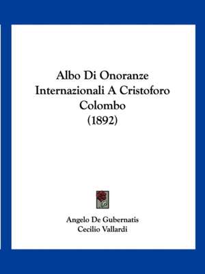 Albo Di Onoranze Internazionali A Cristoforo Colombo (1892) de Angelo De Gubernatis