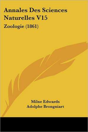 Annales Des Sciences Naturelles V15 de Milne Edwards