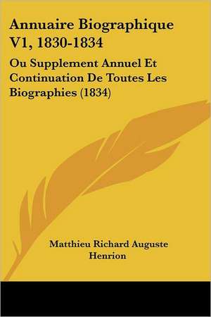 Annuaire Biographique V1, 1830-1834 de Matthieu Richard Auguste Henrion