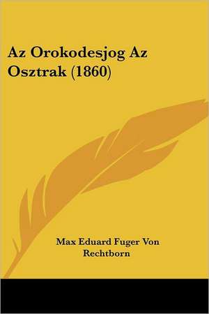 Az Orokodesjog Az Osztrak (1860) de Max Eduard Fuger Von Rechtborn