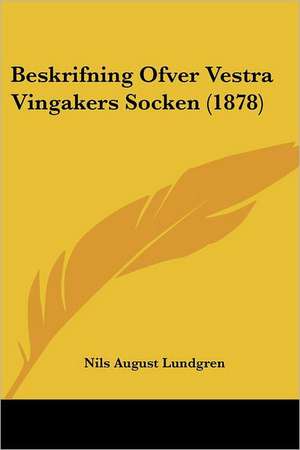 Beskrifning Ofver Vestra Vingakers Socken (1878) de Nils August Lundgren