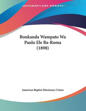 Bonkanda Wampato Wa Paulo Ele Ba-Roma (1898) de American Baptist Missionary Union